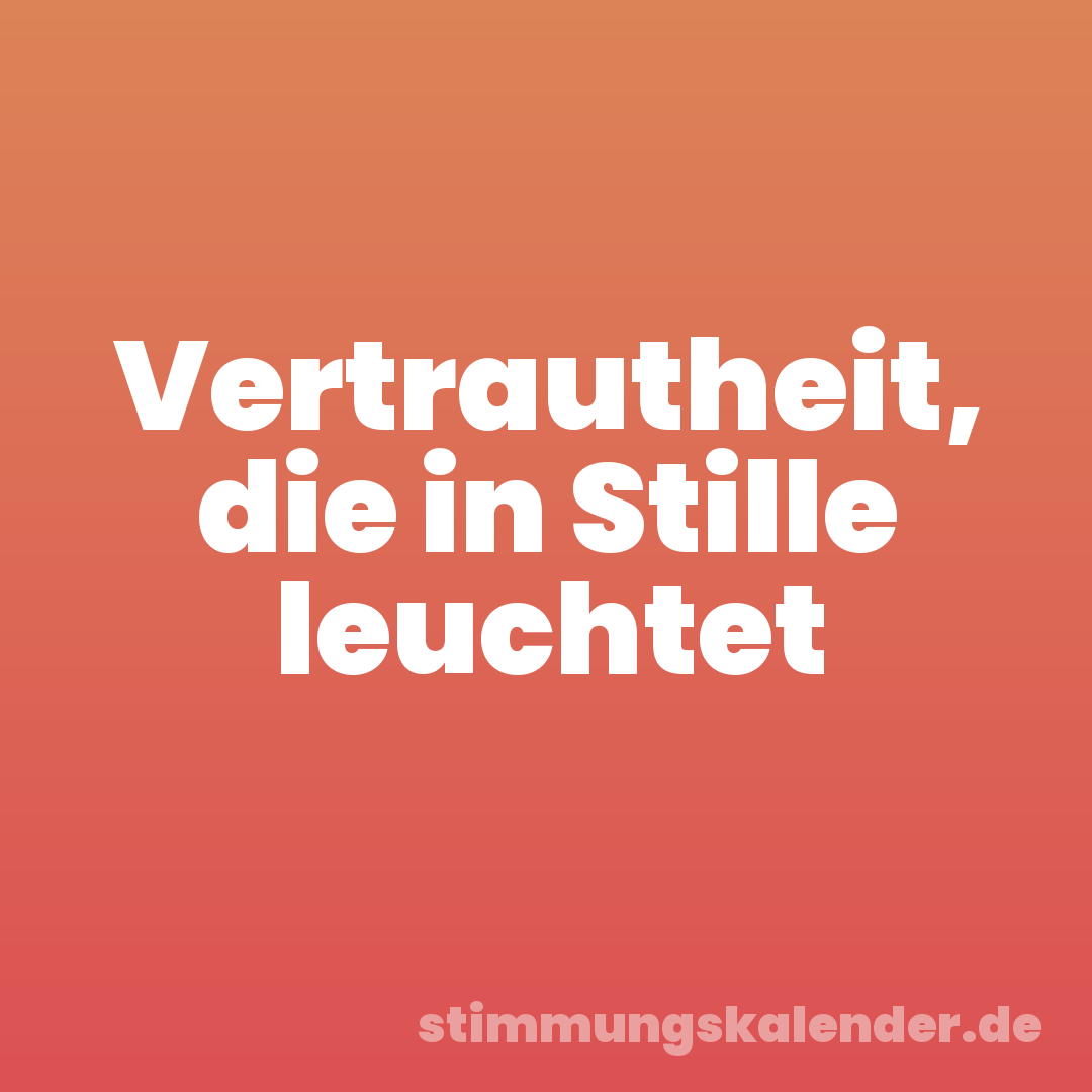 Vertrautheit, die in Stille leuchtet