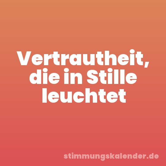 Vertrautheit, die in Stille leuchtet