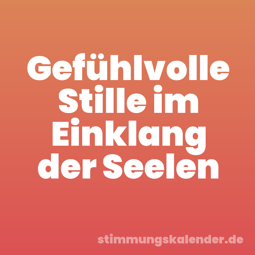 Gefühlvolle Stille im Einklang der Seelen