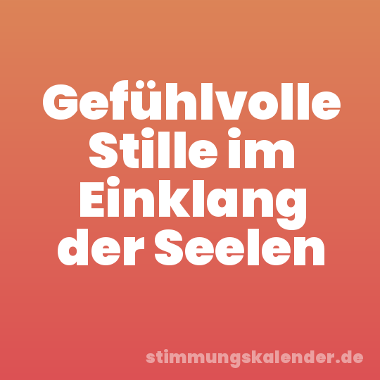 Gefühlvolle Stille im Einklang der Seelen