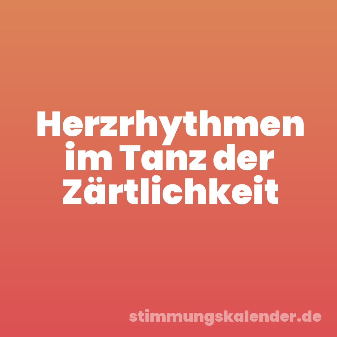 Herzrhythmen im Tanz der Zärtlichkeit