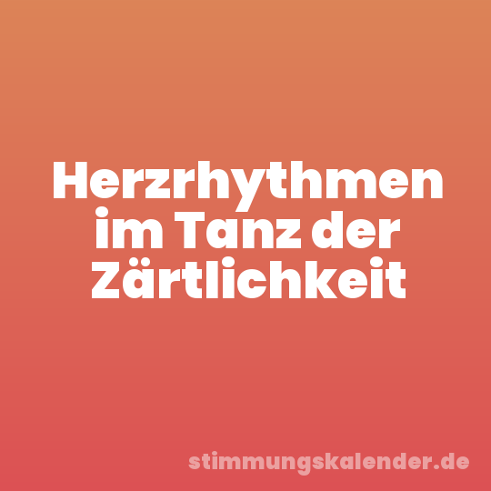 Herzrhythmen im Tanz der Zärtlichkeit