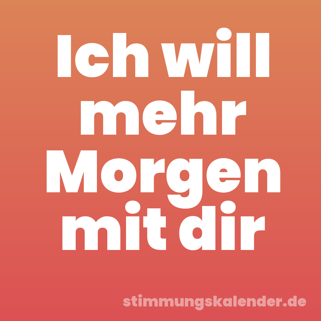 Ich will mehr Morgen mit dir