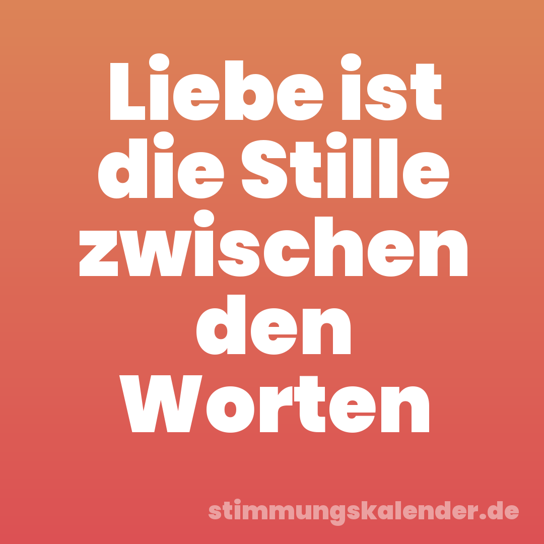 Liebe ist die Stille zwischen den Worten