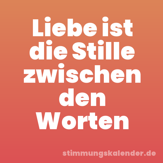 Liebe ist die Stille zwischen den Worten