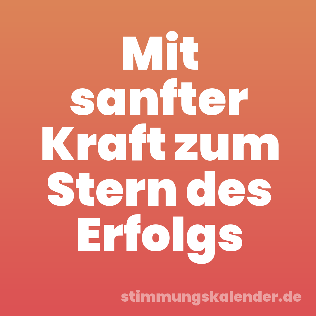 Mit sanfter Kraft zum Stern des Erfolgs