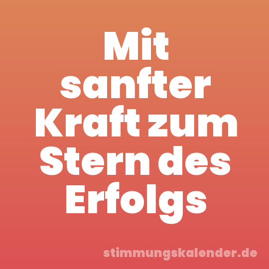 Mit sanfter Kraft zum Stern des Erfolgs