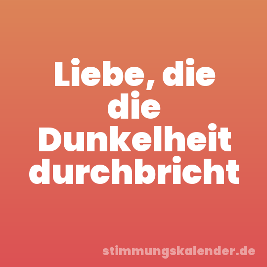 Liebe, die die Dunkelheit durchbricht