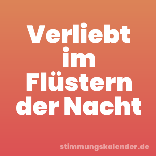 Verliebt im Flüstern der Nacht