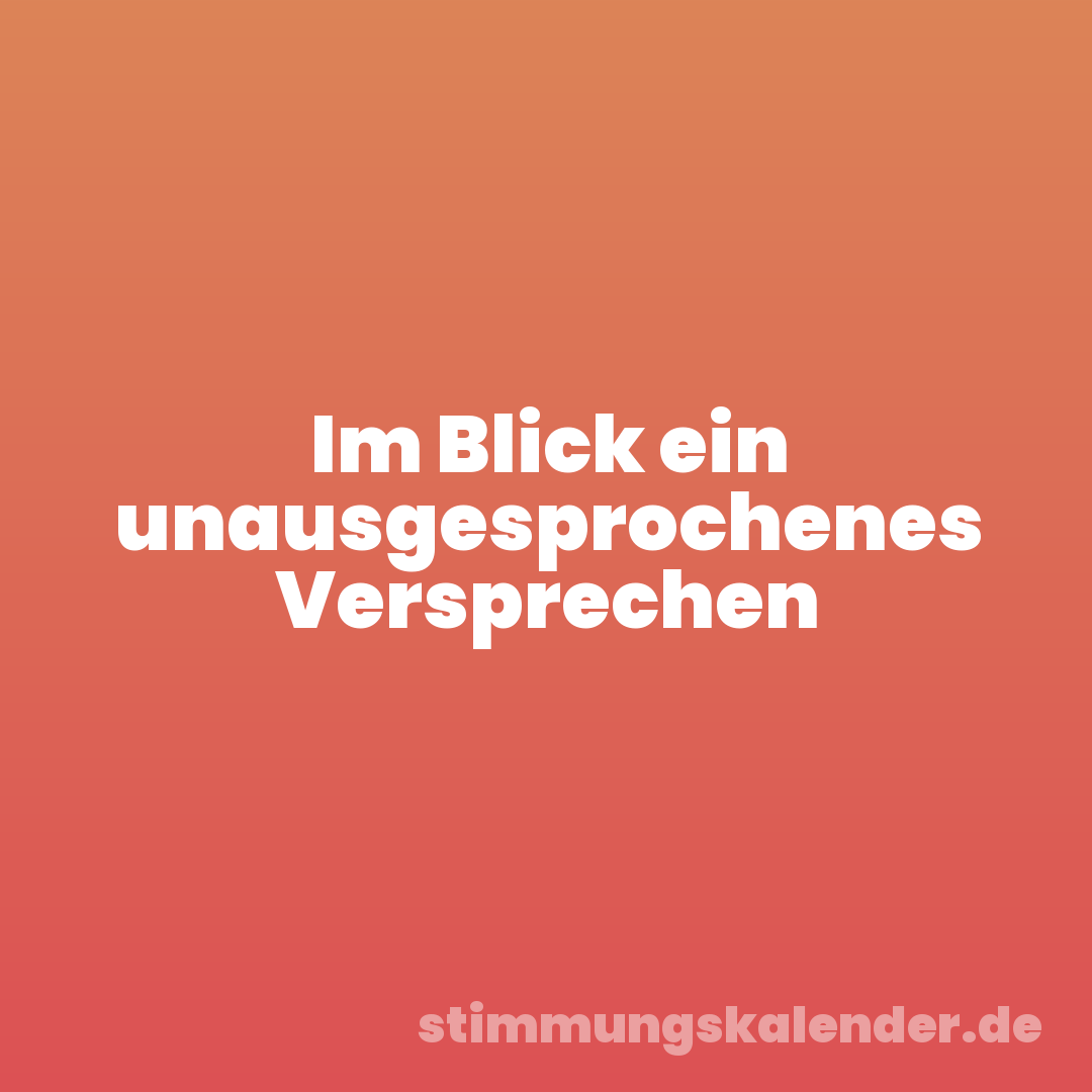Im Blick ein unausgesprochenes Versprechen