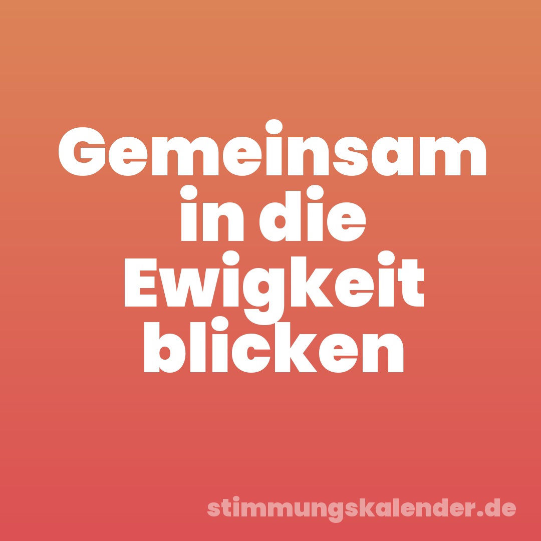 Gemeinsam in die Ewigkeit blicken
