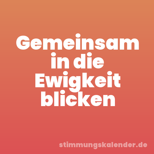 Gemeinsam in die Ewigkeit blicken
