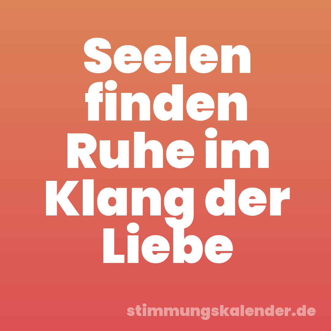 Seelen finden Ruhe im Klang der Liebe