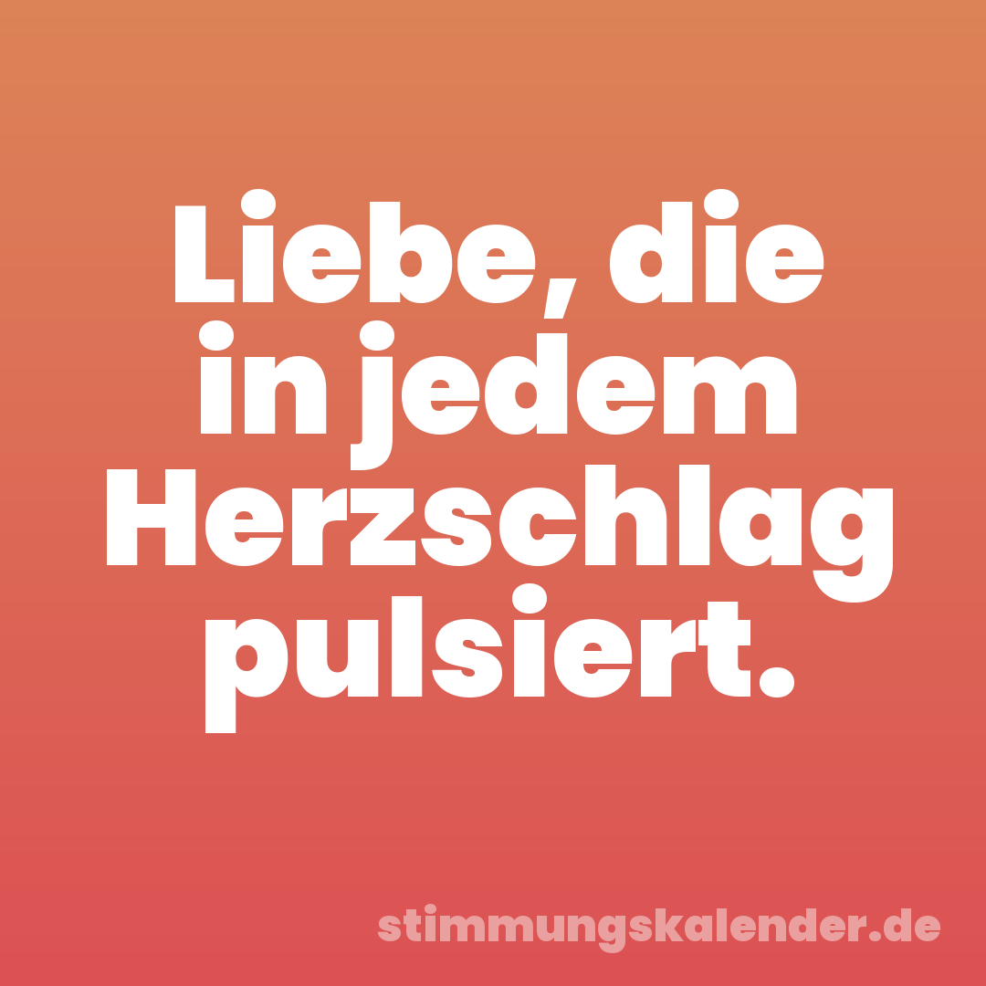 Liebe, die in jedem Herzschlag pulsiert.