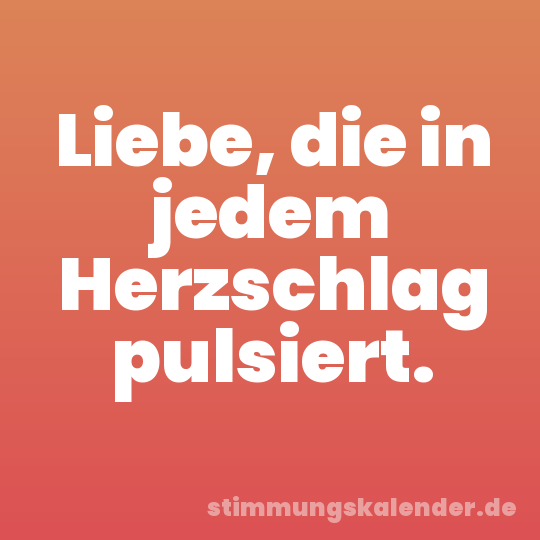 Liebe, die in jedem Herzschlag pulsiert.