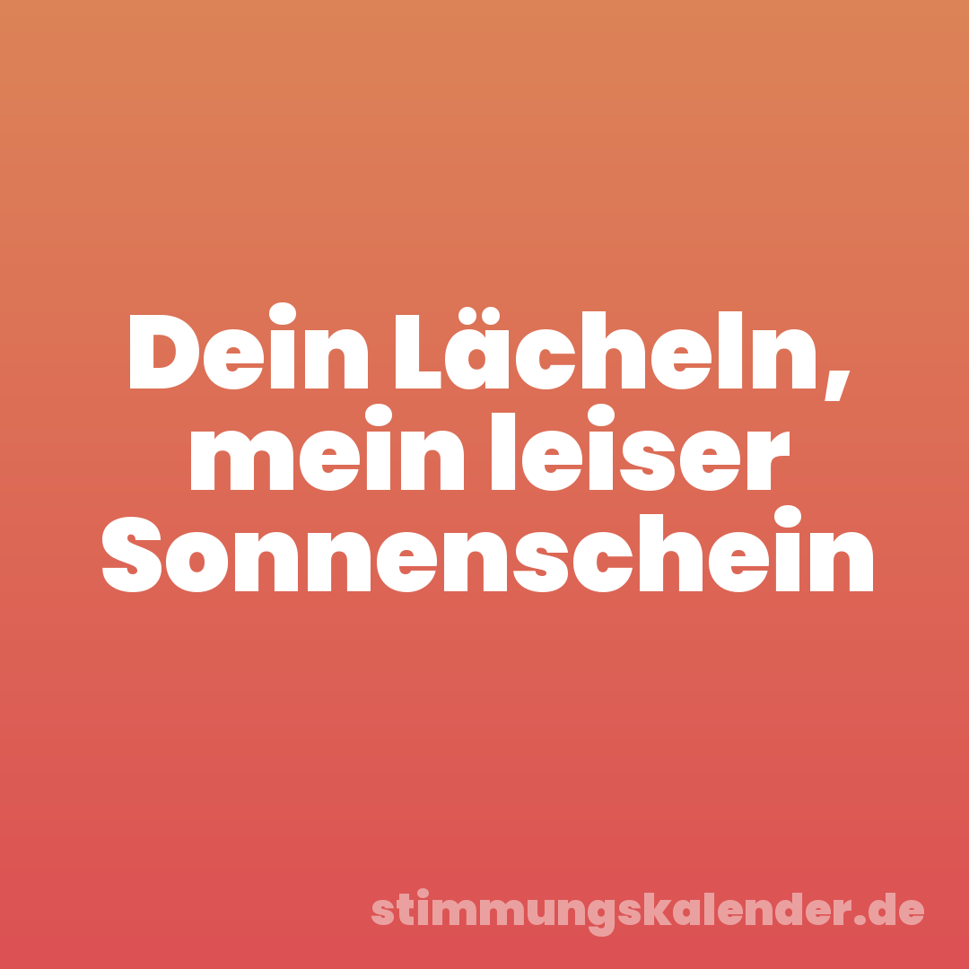 Dein Lächeln, mein leiser Sonnenschein
