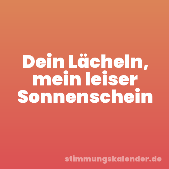 Dein Lächeln, mein leiser Sonnenschein