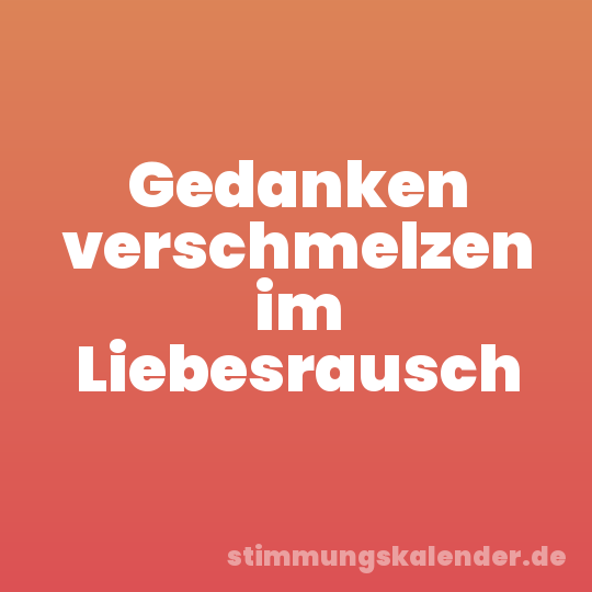 Gedanken verschmelzen im Liebesrausch