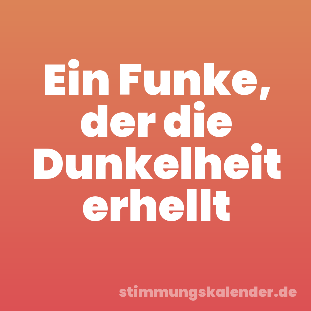 Ein Funke, der die Dunkelheit erhellt