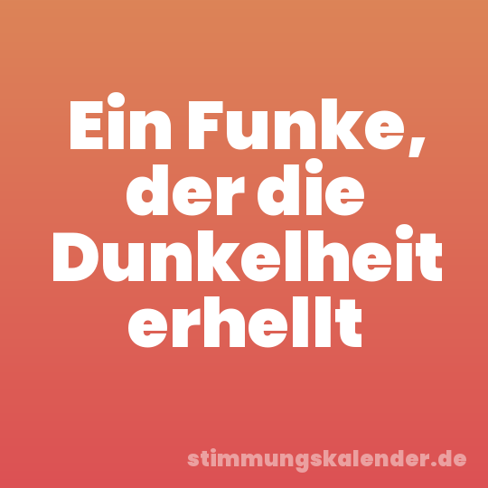 Ein Funke, der die Dunkelheit erhellt
