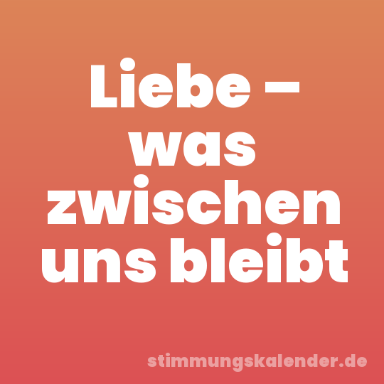 Liebe – was zwischen uns bleibt