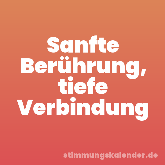Sanfte Berührung, tiefe Verbindung