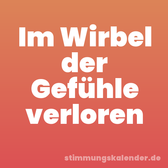 Im Wirbel der Gefühle verloren
