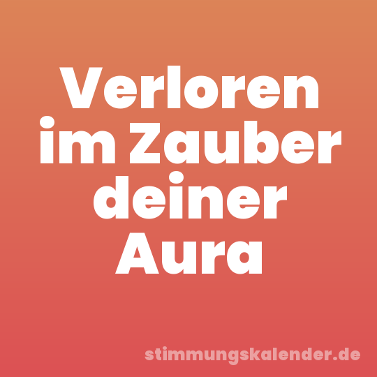 Verloren im Zauber deiner Aura