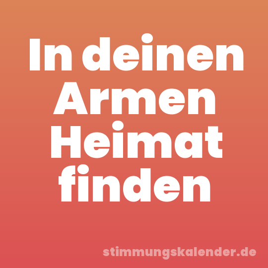 In deinen Armen Heimat finden