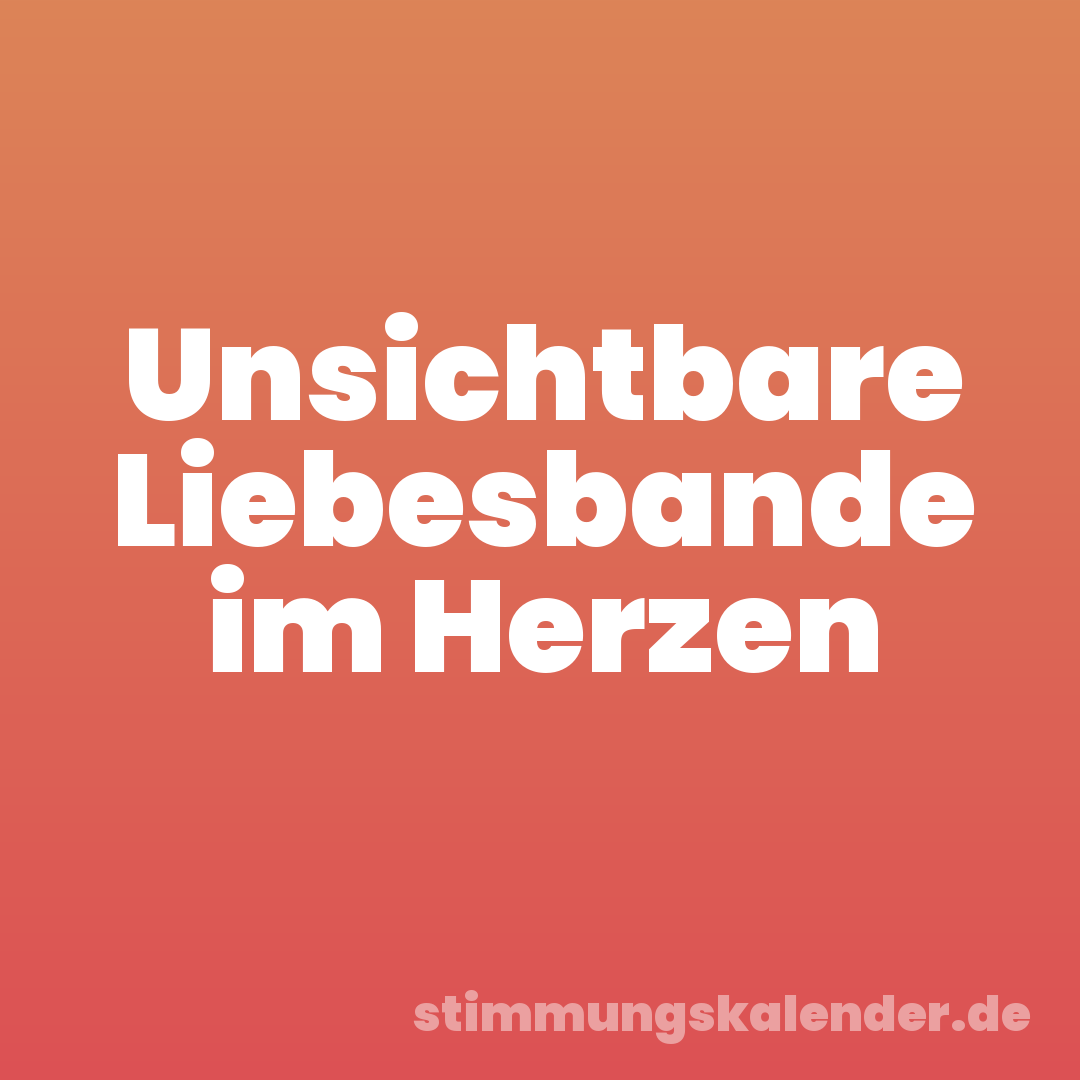 Unsichtbare Liebesbande im Herzen