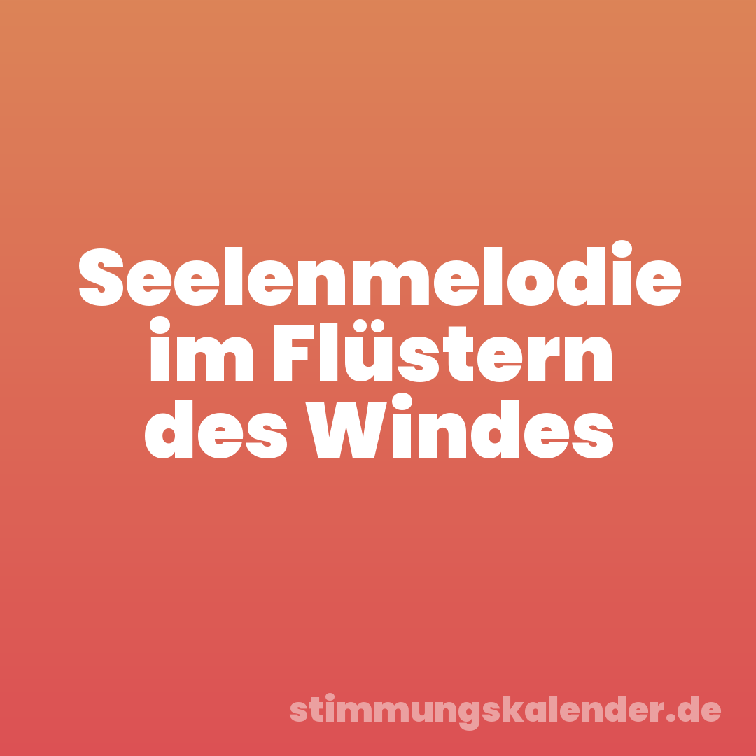 Seelenmelodie im Flüstern des Windes