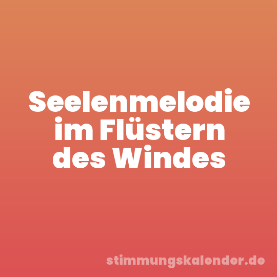 Seelenmelodie im Flüstern des Windes