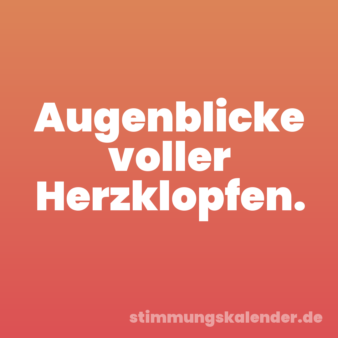 Augenblicke voller Herzklopfen.