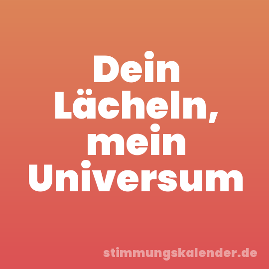 Dein Lächeln, mein Universum