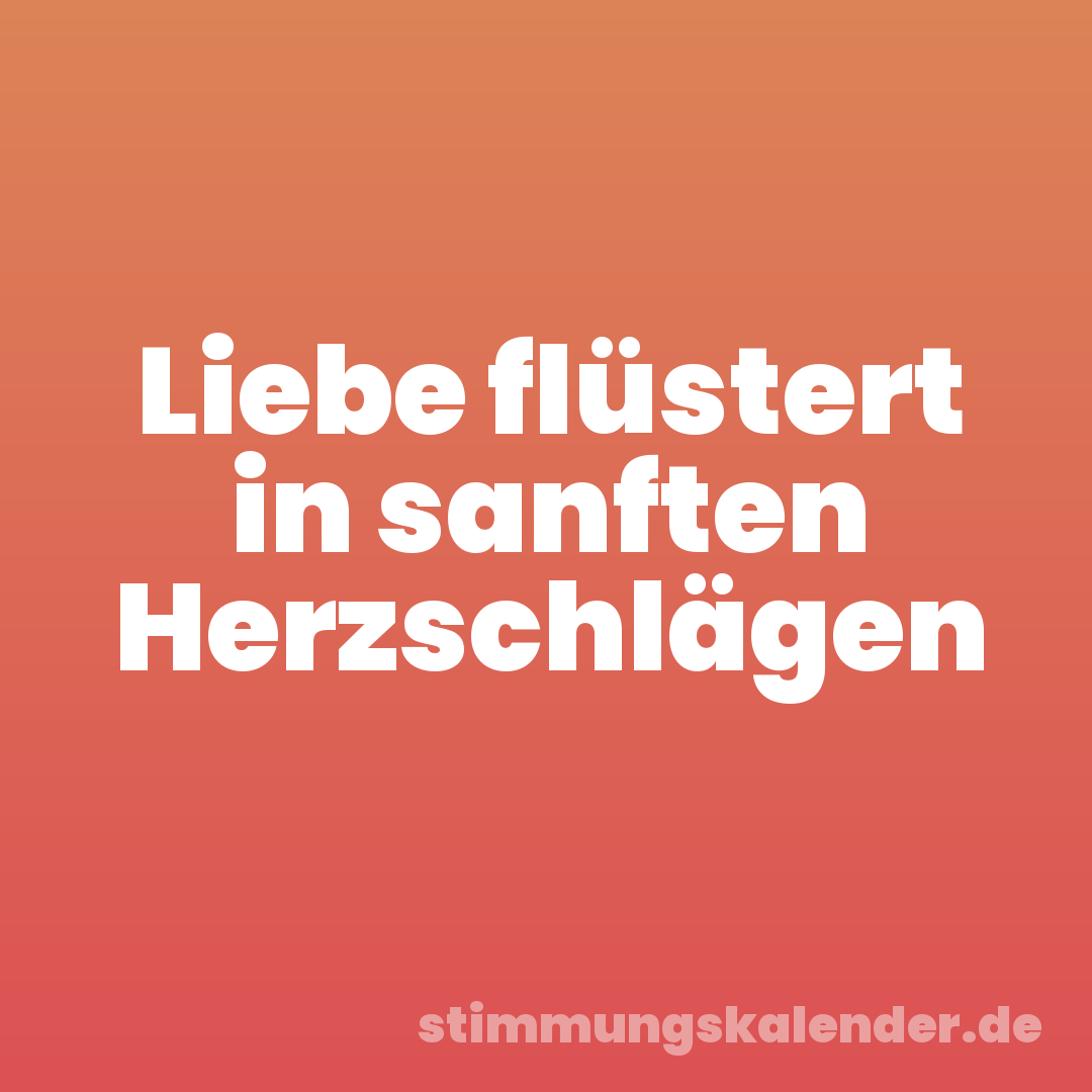 Liebe flüstert in sanften Herzschlägen