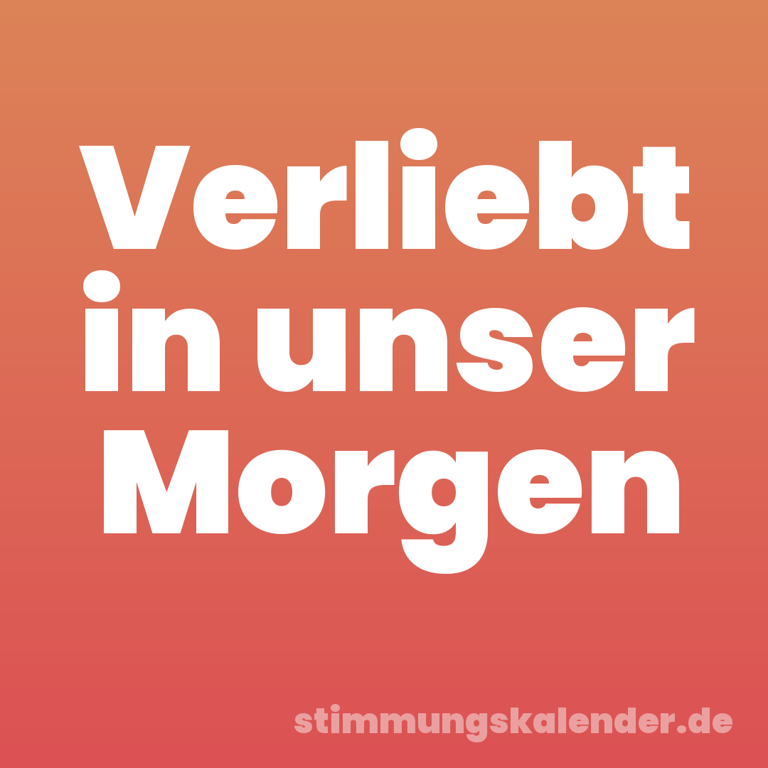 Verliebt in unser Morgen