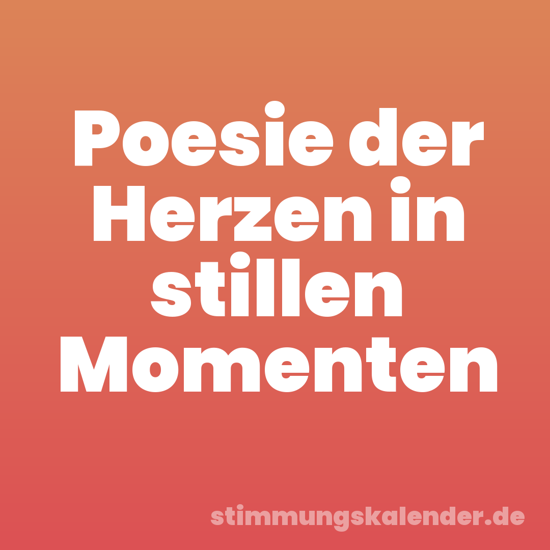 Poesie der Herzen in stillen Momenten