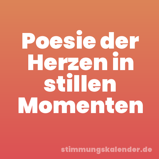 Poesie der Herzen in stillen Momenten