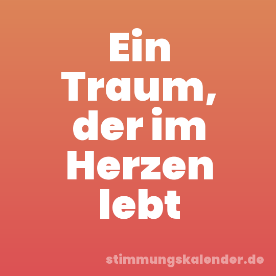 Ein Traum, der im Herzen lebt