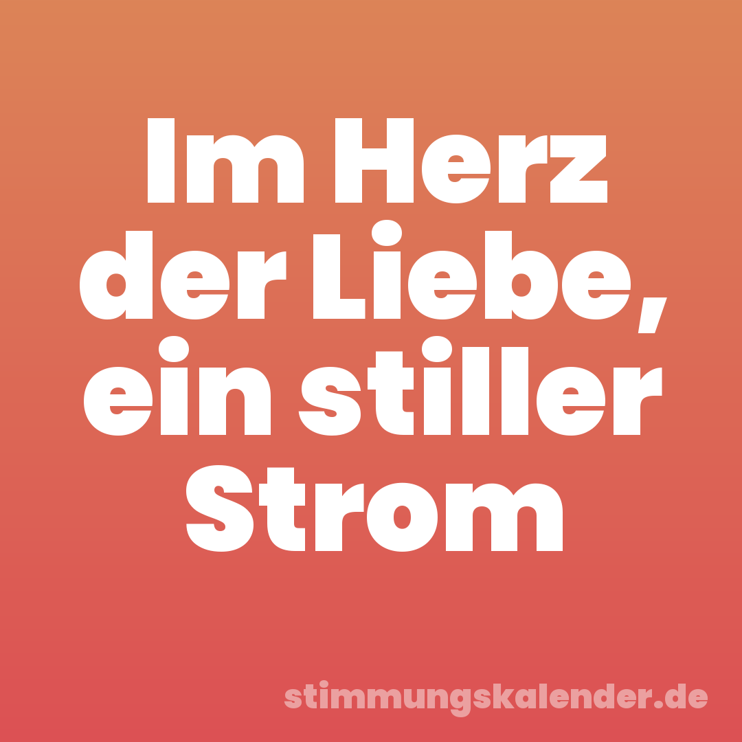 Im Herz der Liebe, ein stiller Strom