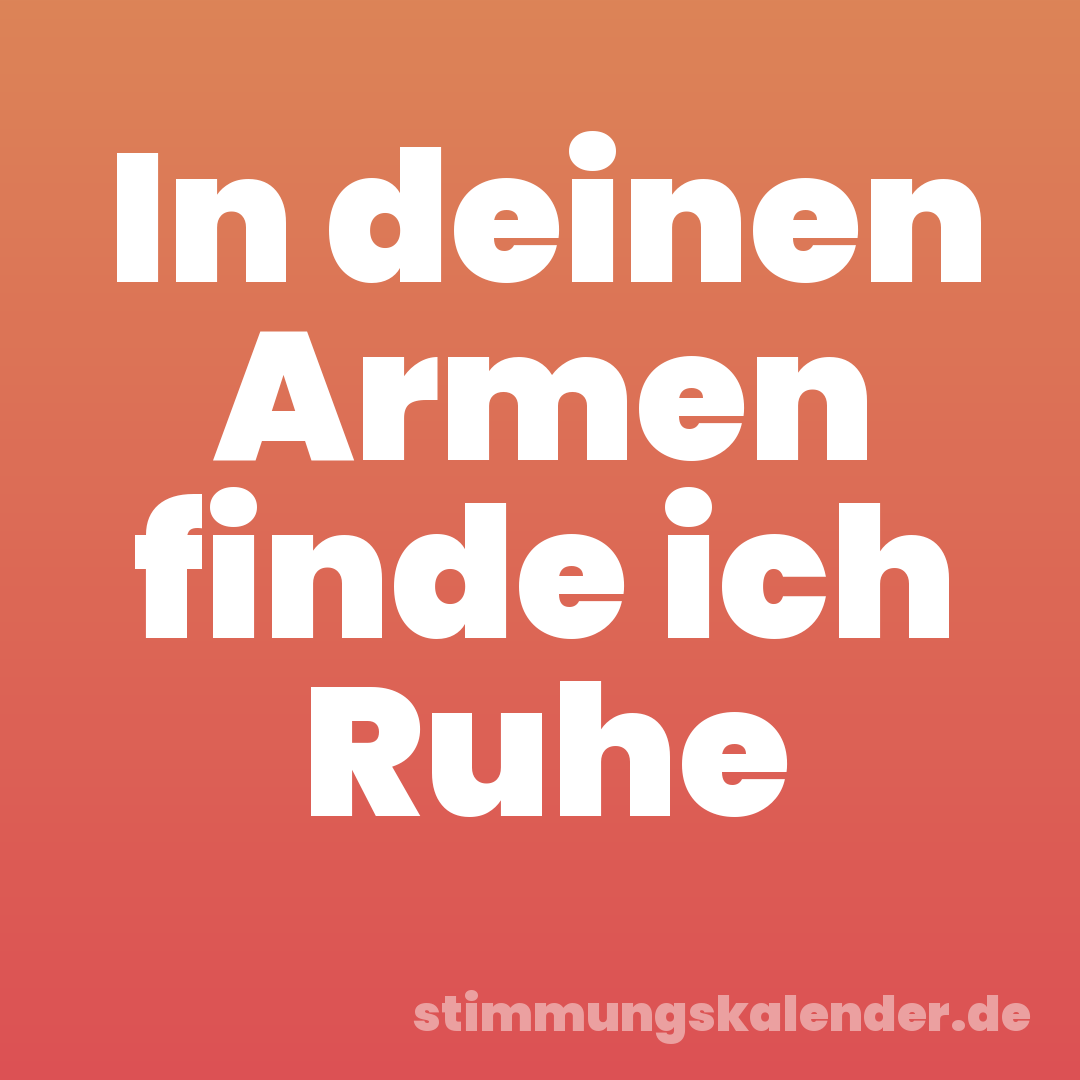 In deinen Armen finde ich Ruhe