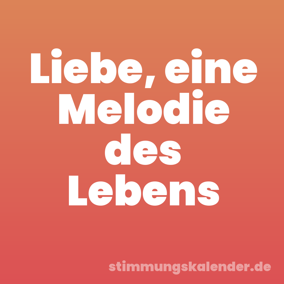 Liebe, eine Melodie des Lebens