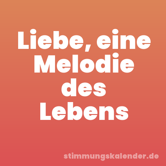 Liebe, eine Melodie des Lebens