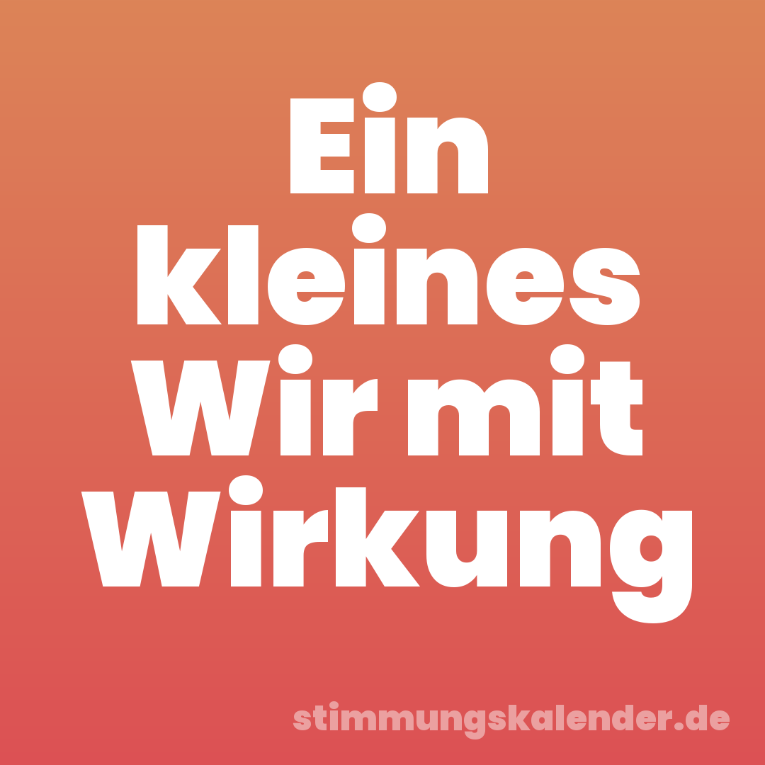 Ein kleines Wir mit Wirkung