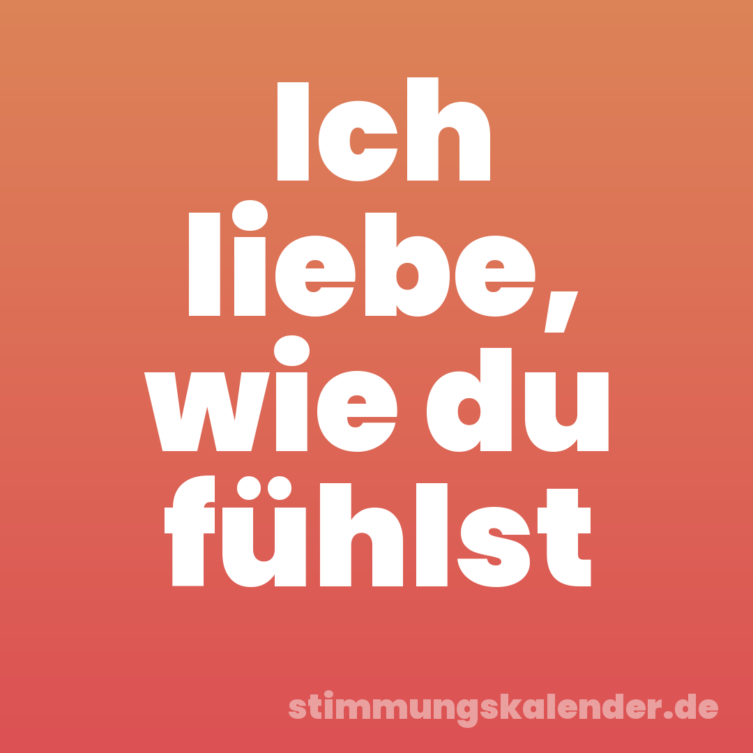 Ich liebe, wie du fühlst