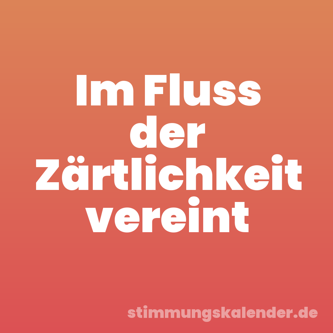 Im Fluss der Zärtlichkeit vereint