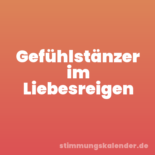Gefühlstänzer im Liebesreigen