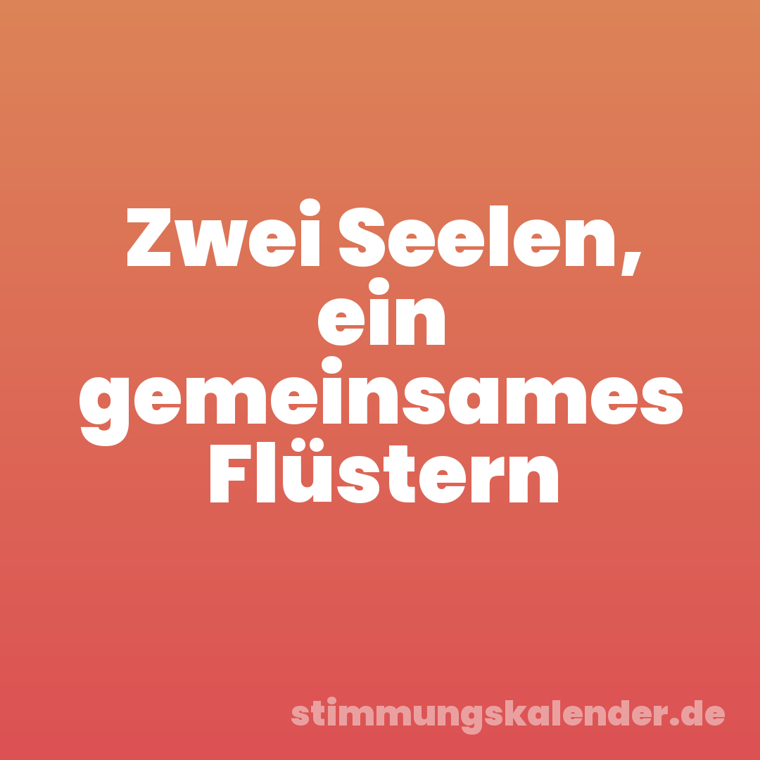 Zwei Seelen, ein gemeinsames Flüstern