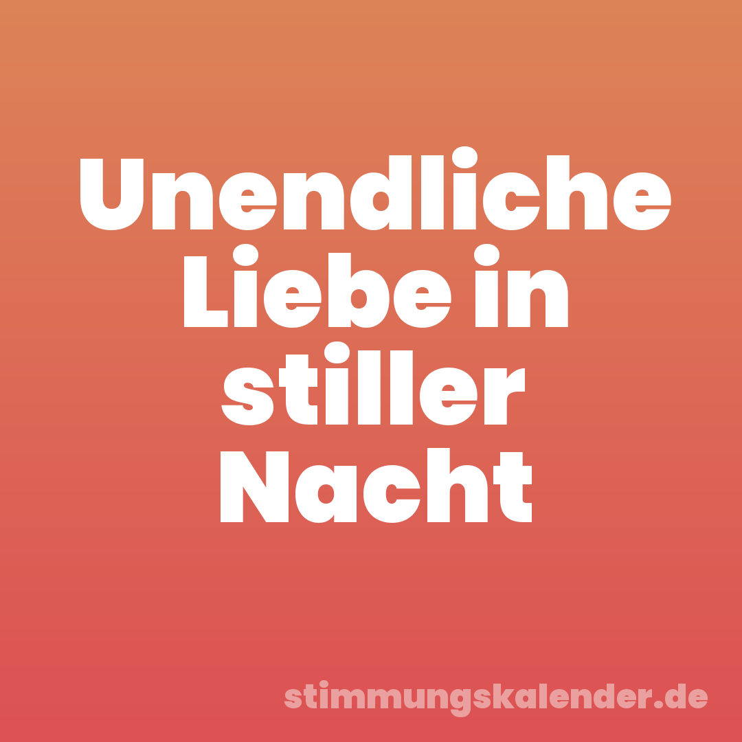 Unendliche Liebe in stiller Nacht