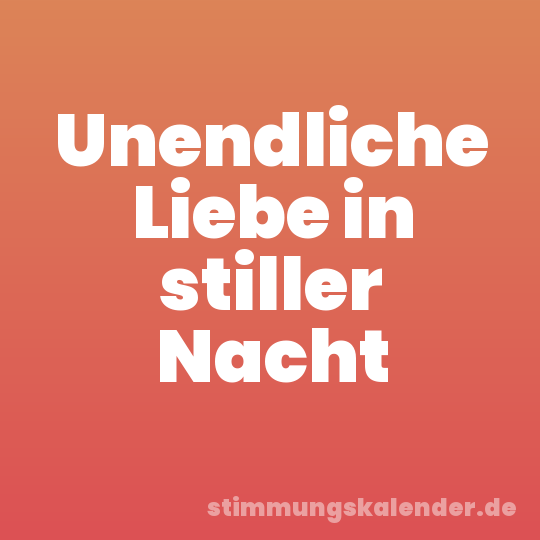 Unendliche Liebe in stiller Nacht